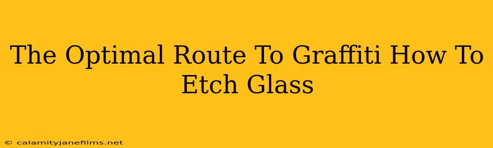 The Optimal Route To Graffiti How To Etch Glass