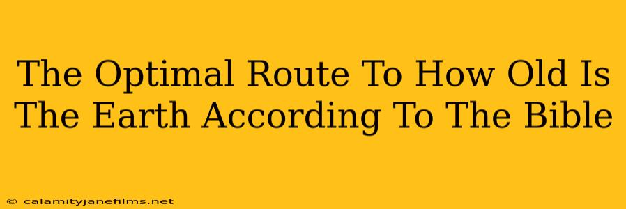 The Optimal Route To How Old Is The Earth According To The Bible