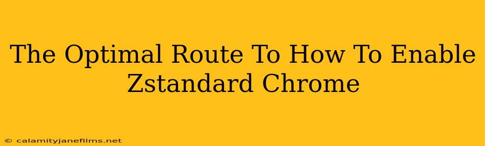 The Optimal Route To How To Enable Zstandard Chrome