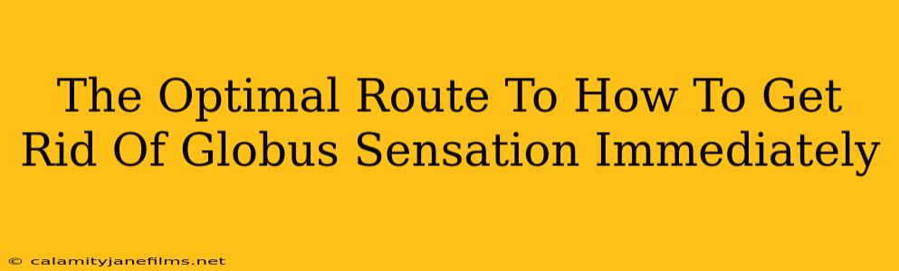 The Optimal Route To How To Get Rid Of Globus Sensation Immediately