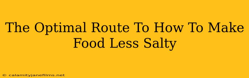 The Optimal Route To How To Make Food Less Salty