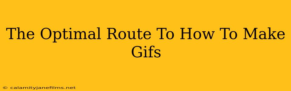 The Optimal Route To How To Make Gifs