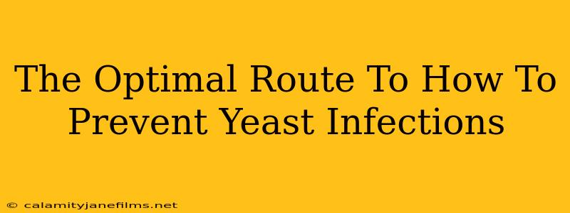 The Optimal Route To How To Prevent Yeast Infections