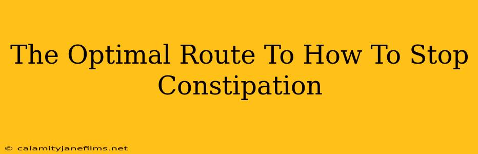 The Optimal Route To How To Stop Constipation