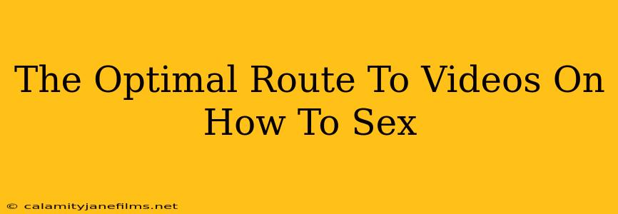 The Optimal Route To Videos On How To Sex