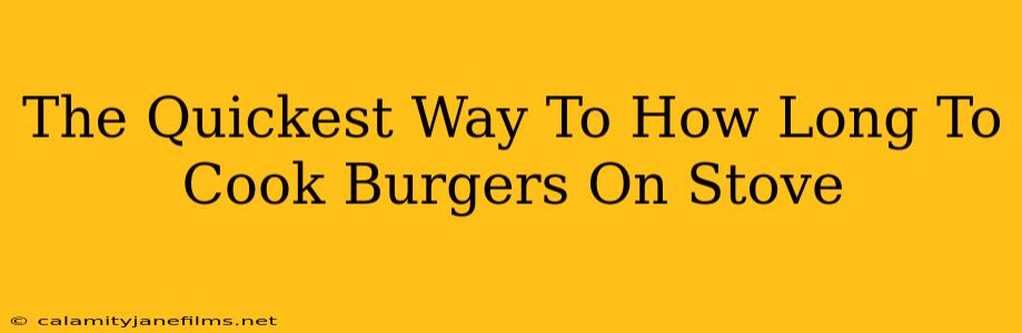 The Quickest Way To How Long To Cook Burgers On Stove