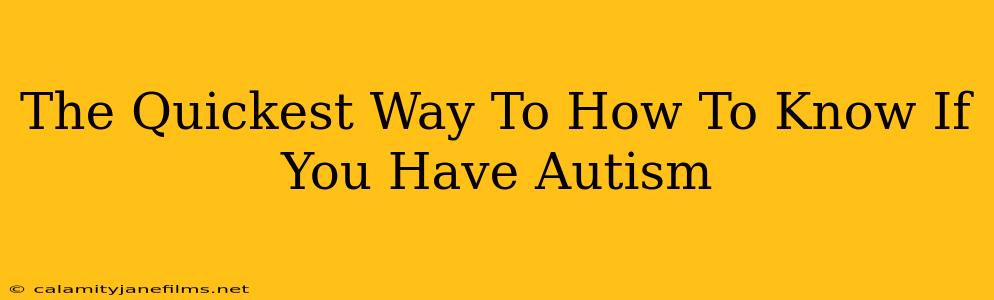 The Quickest Way To How To Know If You Have Autism