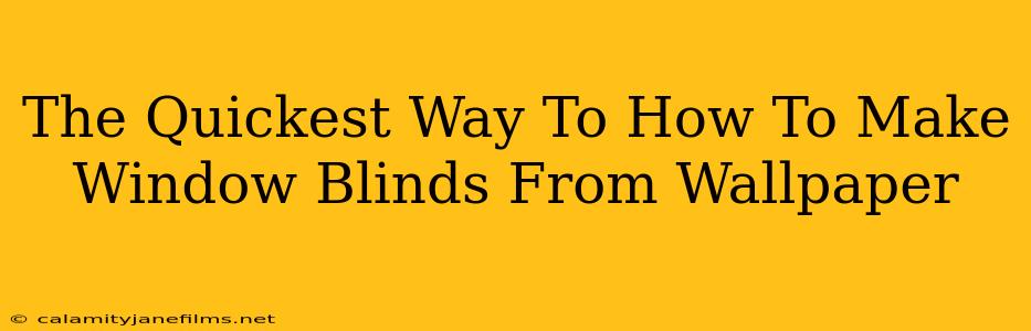 The Quickest Way To How To Make Window Blinds From Wallpaper