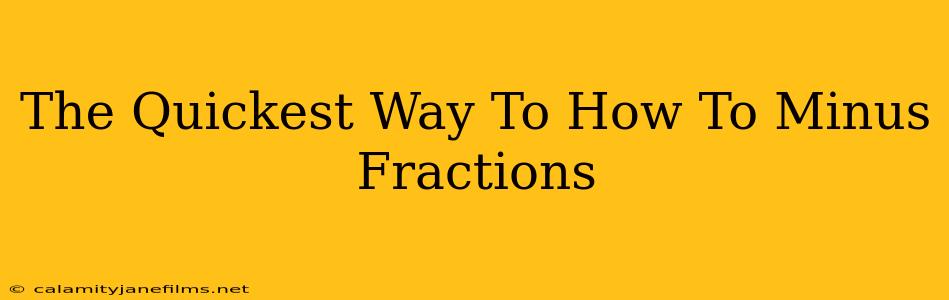 The Quickest Way To How To Minus Fractions