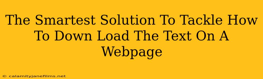 The Smartest Solution To Tackle How To Down Load The Text On A Webpage