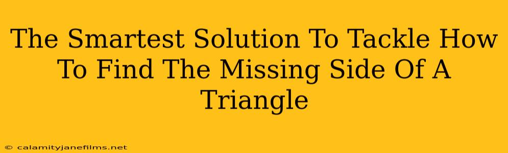 The Smartest Solution To Tackle How To Find The Missing Side Of A Triangle