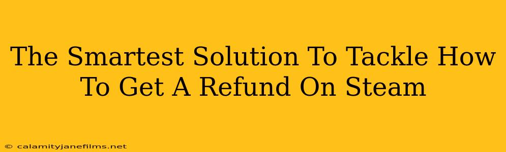 The Smartest Solution To Tackle How To Get A Refund On Steam