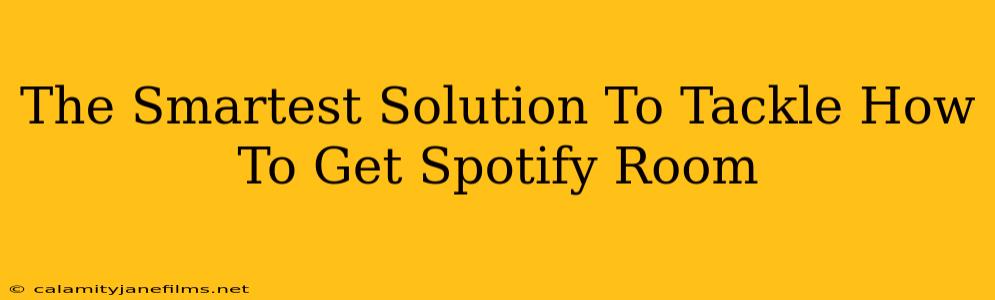 The Smartest Solution To Tackle How To Get Spotify Room