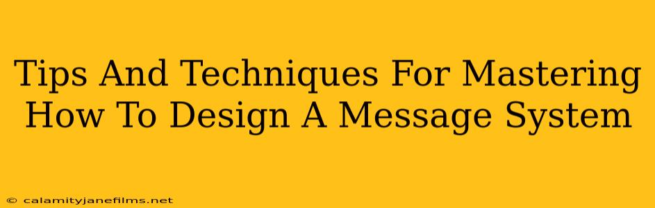 Tips And Techniques For Mastering How To Design A Message System