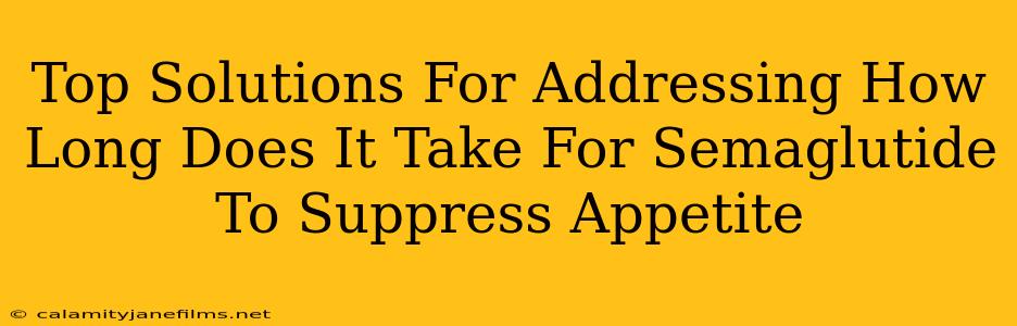 Top Solutions For Addressing How Long Does It Take For Semaglutide To Suppress Appetite