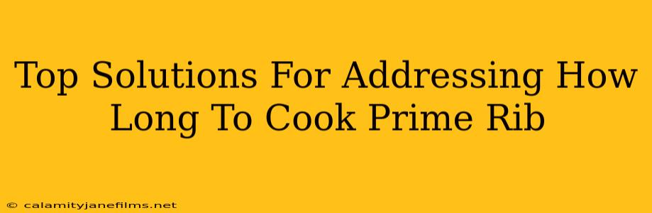 Top Solutions For Addressing How Long To Cook Prime Rib