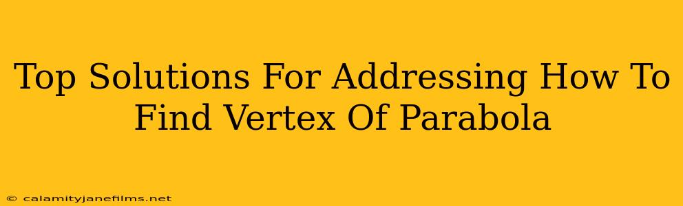 Top Solutions For Addressing How To Find Vertex Of Parabola