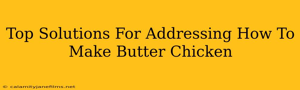 Top Solutions For Addressing How To Make Butter Chicken