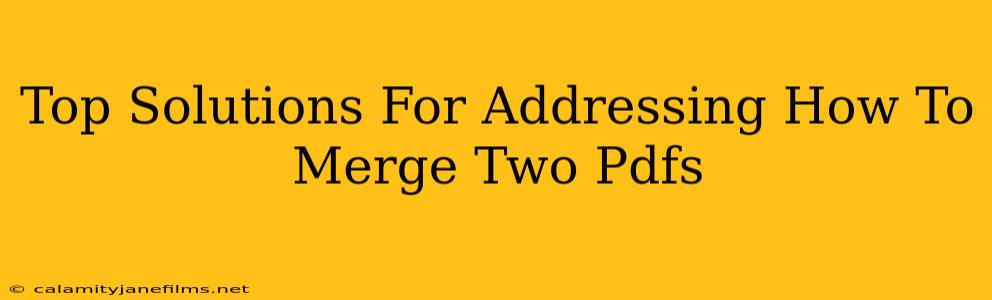 Top Solutions For Addressing How To Merge Two Pdfs