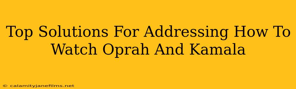 Top Solutions For Addressing How To Watch Oprah And Kamala