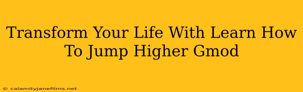 Transform Your Life With Learn How To Jump Higher Gmod