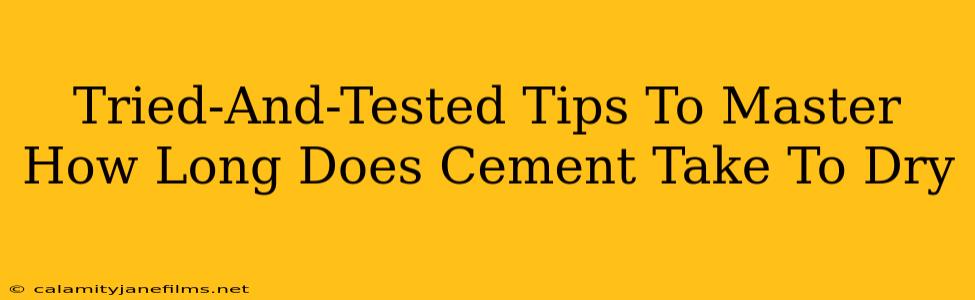 Tried-And-Tested Tips To Master How Long Does Cement Take To Dry