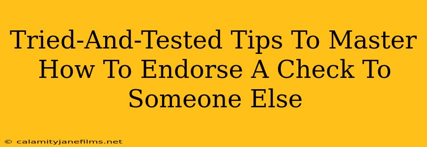 Tried-And-Tested Tips To Master How To Endorse A Check To Someone Else