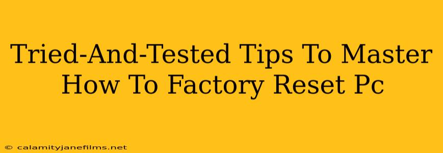 Tried-And-Tested Tips To Master How To Factory Reset Pc