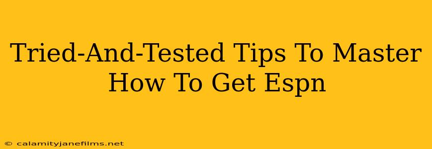 Tried-And-Tested Tips To Master How To Get Espn