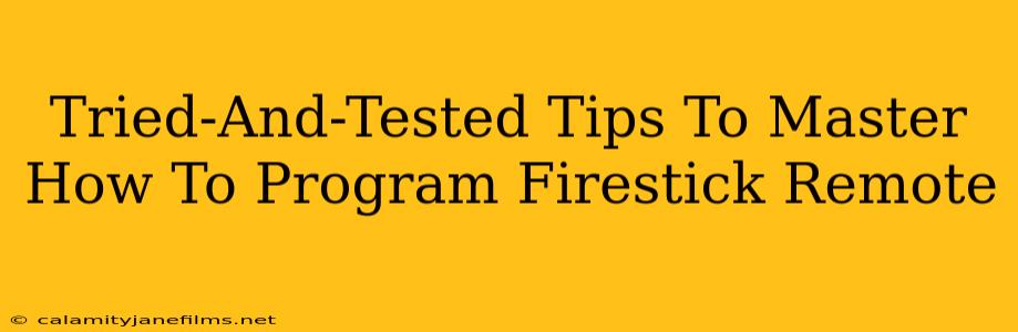 Tried-And-Tested Tips To Master How To Program Firestick Remote