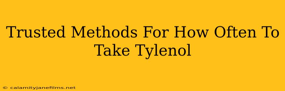 Trusted Methods For How Often To Take Tylenol