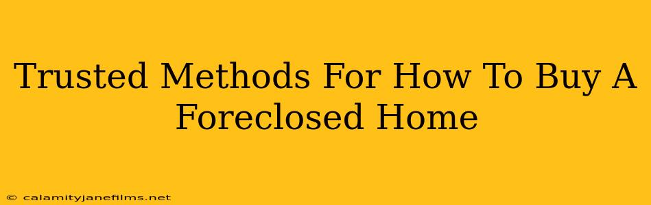 Trusted Methods For How To Buy A Foreclosed Home