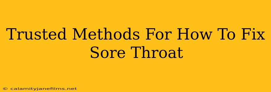 Trusted Methods For How To Fix Sore Throat