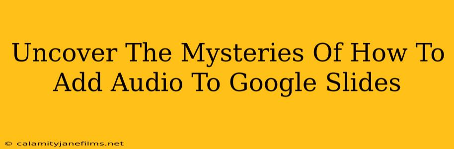 Uncover The Mysteries Of How To Add Audio To Google Slides