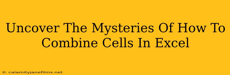 Uncover The Mysteries Of How To Combine Cells In Excel