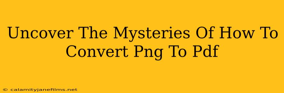 Uncover The Mysteries Of How To Convert Png To Pdf