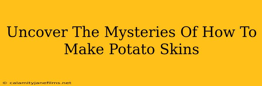 Uncover The Mysteries Of How To Make Potato Skins