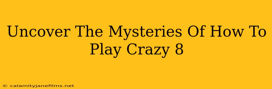 Uncover The Mysteries Of How To Play Crazy 8