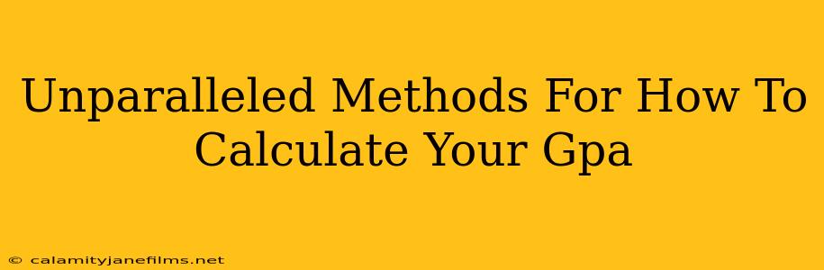 Unparalleled Methods For How To Calculate Your Gpa