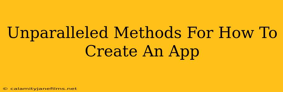 Unparalleled Methods For How To Create An App