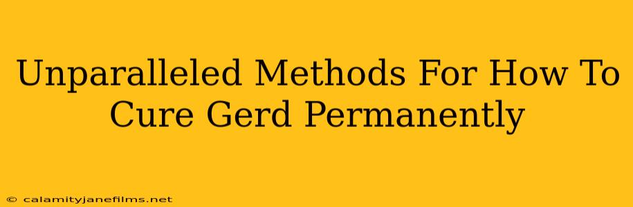 Unparalleled Methods For How To Cure Gerd Permanently