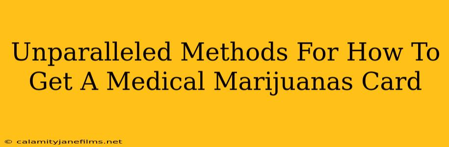 Unparalleled Methods For How To Get A Medical Marijuanas Card