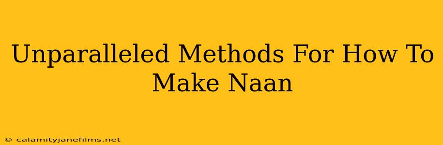 Unparalleled Methods For How To Make Naan