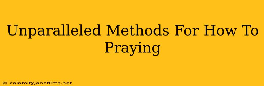 Unparalleled Methods For How To Praying