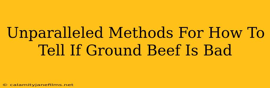 Unparalleled Methods For How To Tell If Ground Beef Is Bad