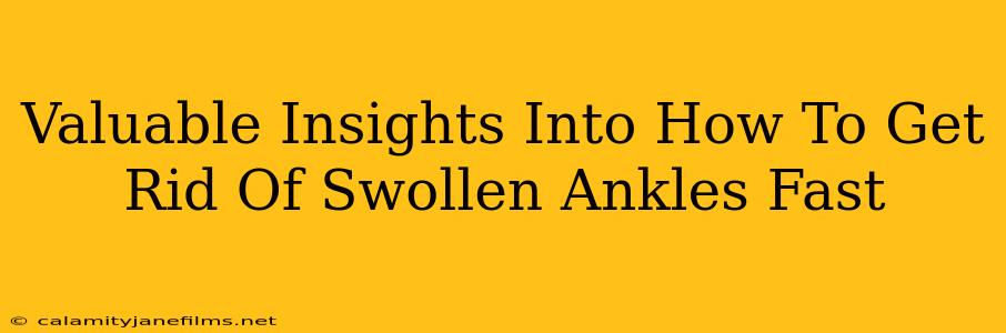 Valuable Insights Into How To Get Rid Of Swollen Ankles Fast