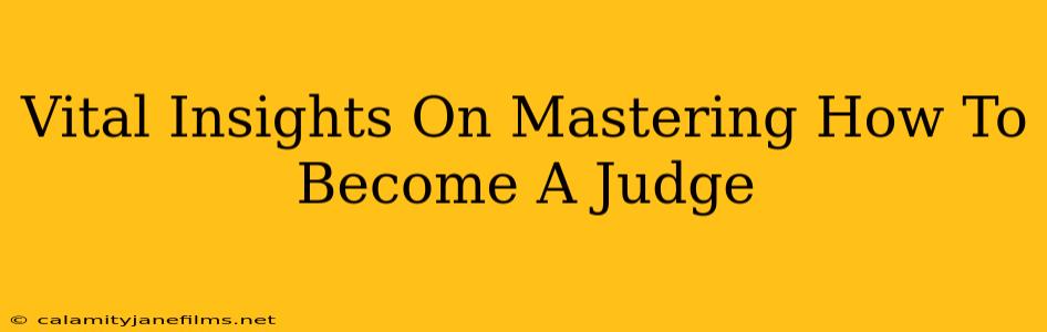 Vital Insights On Mastering How To Become A Judge