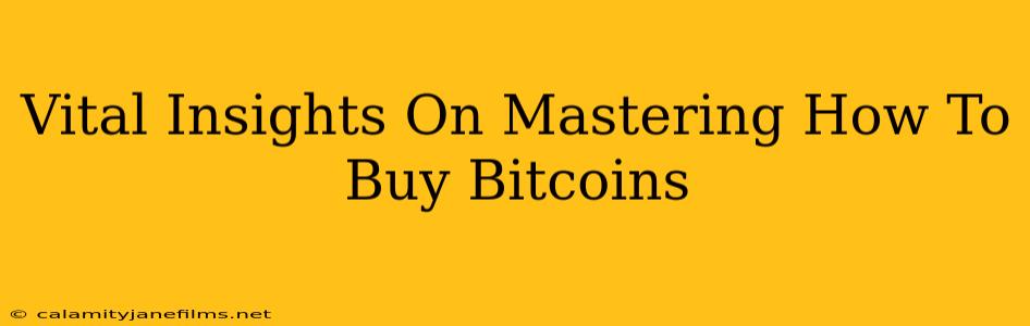 Vital Insights On Mastering How To Buy Bitcoins