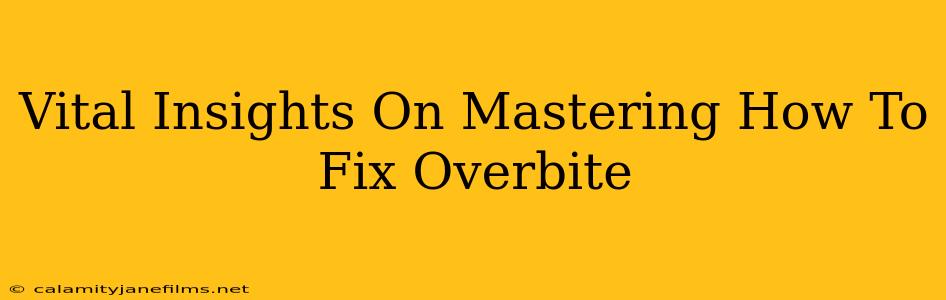 Vital Insights On Mastering How To Fix Overbite