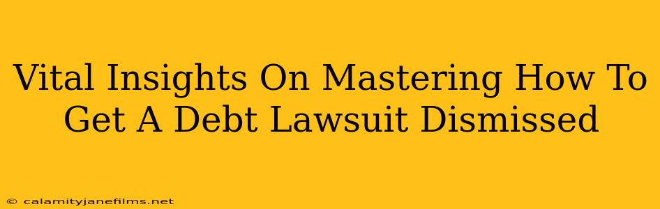 Vital Insights On Mastering How To Get A Debt Lawsuit Dismissed